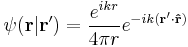  \psi(\bold{r} | \bold{r}') = \frac{e^{ik r}}{4 \pi r} e^{-ik ( \bold{r}' \cdot \bold{\hat{r}})}