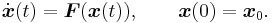 \dot{\boldsymbol{x}}(t) = \boldsymbol{F}(\boldsymbol{x}(t)), \qquad \boldsymbol{x}(0)=\boldsymbol{x}_0.