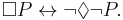 \Box P \leftrightarrow \lnot \Diamond \lnot P.