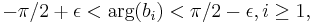 
- \pi /2 %2B \epsilon < \arg ( b_i)  < \pi / 2 - \epsilon, i \geq 1,
