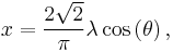 x = \frac{2 \sqrt 2}{\pi} \lambda \cos\left(\theta \right),