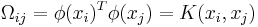 \Omega _{ij}  = \phi (x_i )^T \phi (x_j ) = K(x_i ,x_j )