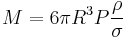 M = 6 \pi R^3 P {\rho \over \sigma}