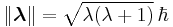 \Vert \boldsymbol{\lambda} \Vert = \sqrt{\lambda(\lambda %2B 1)} \, \hbar