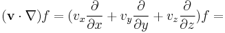 (\mathbf v \cdot \nabla) f = (v_x \frac{\part}{\part x}%2Bv_y \frac{\part}{\part y}%2Bv_z \frac{\part}{\part z})f = 