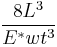 \frac{8L^3}{E^*wt^3}