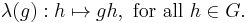 \lambda(g):h\mapsto gh,\text{ for all }h\in G.