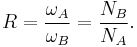  R = \frac{\omega_A}{\omega_B}  =  \frac{N_B}{N_A}.