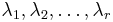 \lambda_1, \lambda_2, \ldots, \lambda_r