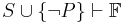 S \cup \{ \neg P \} \vdash \mathbb{F}