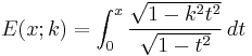  E(x;k) = \int_0^x \frac{\sqrt{1-k^2 t^2} }{\sqrt{1-t^2}}\, dt