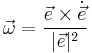 \vec \omega=\frac{\vec {e}\times \dot{\vec{e}}}{|{\vec{e}}|^2}