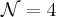 \mathcal{N}=4