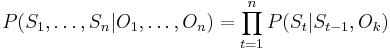 P(S_1, \dots, S_n | O_1, \dots, O_n) = \prod_{t = 1}^nP(S_{t}|S_{t-1},O_k)