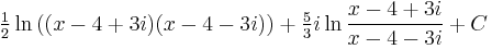 \tfrac{1}{2} \ln \left( (x - 4 %2B 3i)(x - 4 - 3i) \right) %2B \tfrac{5}{3}i \ln \frac{x - 4 %2B 3i}{x - 4 - 3i} %2B C