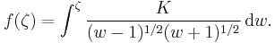  f(\zeta) = \int^\zeta 
  \frac{K}{(w-1)^{1/2}(w%2B1)^{1/2}} \,\mbox{d}w. \, 