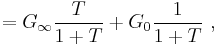  = G_{\infty} \frac {T} {1 %2BT} %2B G_0 \frac {1}{1%2BT}  \ ,