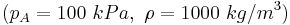 (p_A=100~kPa, ~ \rho=1000~kg/m^3)