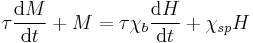 \tau \frac{\mathrm{d}M}{\mathrm{d}t} %2B M = \tau \chi_b \frac{\mathrm{d}H}{\mathrm{d}t} %2B \chi_{sp} H