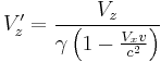 V'_z=\frac{ V_z }{ \gamma \left ( 1 - \frac{V_x v}{c^2} \right ) }