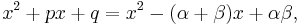 x^2%2Bpx%2Bq=x^2-(\alpha%2B\beta)x%2B\alpha \beta,\!