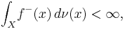 \int_X \! f^-(x) \, d\nu (x) < \infty, 