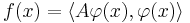 f(x) = \langle A \varphi(x), \varphi(x) \rangle