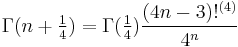 \Gamma(n%2B\tfrac14) =  \Gamma(\tfrac14) \frac{(4n-3)!^{(4)}}{4^n}