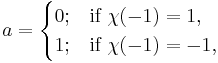 a=\begin{cases}0;&\mbox{if }\chi(-1)=1, \\ 1;&\mbox{if }\chi(-1)=-1,\end{cases}