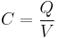 C= \frac{Q}{V}