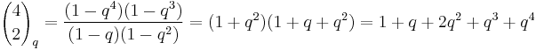 {4 \choose 2}_q = \frac{(1-q^4)(1-q^3)}{(1-q)(1-q^2)}=(1%2Bq^2)(1%2Bq%2Bq^2)=1%2Bq%2B2q^2%2Bq^3%2Bq^4