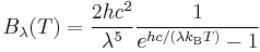 B_\lambda(T) =\frac{2 hc^2}{\lambda^5} \frac{1}{e^{h c/(\lambda k_\mathrm{B}T)} - 1}