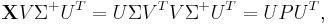   \mathbf X V  \Sigma^%2B U^T =  U \Sigma  
V^T  V \Sigma^%2B  U^T =  U P  U^T,