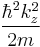 \frac{\hbar^2 k_z^2}{2m}