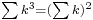 \scriptstyle \sum k^3 = (\sum k)^2