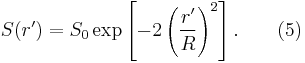  S(r') = S_0 \exp \left [ -2 \left( \frac{r'}{R} \right )^2 \right]. \qquad(5)