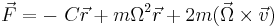  \vec{F} = -\ C \vec{r} %2B  m \Omega^2 \vec{r} %2B 2 m (\vec{\Omega} \times \vec{v}) 