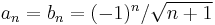 \textstyle a_n = b_n = (-1)^n / \sqrt{n%2B1}