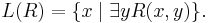 L(R)=\{x\mid \exists y R(x,y)\}. \, 