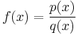 f(x) = \frac{p(x)}{q(x)}