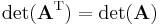 \det(\mathbf{A}^\mathrm{T}) = \det(\mathbf{A}) \,