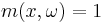  m(x,\omega) = 1 