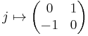 j \mapsto \begin{pmatrix}
  0 & 1 \\
  -1 & 0
\end{pmatrix}