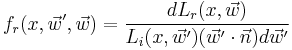 f_r(x, \vec w', \vec w) = \frac{dL_r(x, \vec w)}{L_i(x, \vec w')(\vec w' \cdot \vec n) d\vec w'}