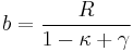 b = \frac{R}{1-\kappa%2B\gamma}