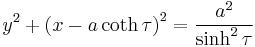 
y^2 %2B
\left( x - a \coth \tau \right)^2 = \frac{a^2}{\sinh^2 \tau}
