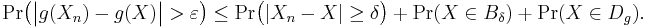 
    \operatorname{Pr}\big(\big|g(X_n)-g(X)\big|>\varepsilon\big) \leq 
    \operatorname{Pr}\big(|X_n-X|\geq\delta\big) %2B \operatorname{Pr}(X\in B_\delta) %2B \operatorname{Pr}(X\in D_g).
  