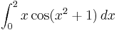 
\int_{0}^2 x \cos(x^2%2B1) \,dx
