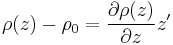 \rho (z) - \rho_0 = \frac{\partial \rho (z)}{\partial z} z'