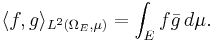 \langle f,g\rangle_{L^2(\Omega_E,\mu)} = \int_E f\bar{g}\,d\mu.